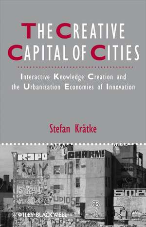 The Creative Capital of Cities – Interactive Knowledge Creation and the Urbanization Economies of Innovation de S Kratke