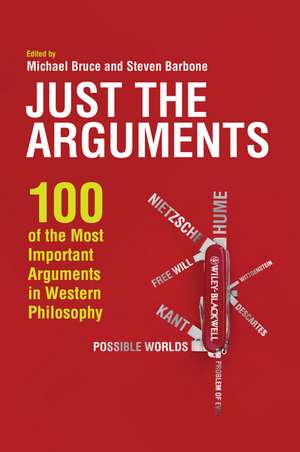 Just the Arguments – 100 of the Most Important Arguments in Western Philosophy de M Bruce