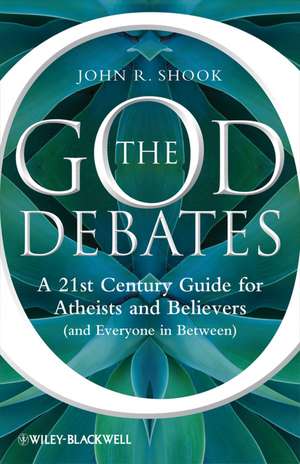 The God Debates: A 21st Century Guide for Atheists and Believers (and Everyone in Between) de JR Shook