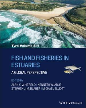 Fish and Fisheries in Estuaries – A Global Perspective: A Global Perspective (V1 + V2) de AK Whitfield