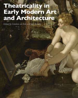 Theatricality in Early Modern Art and Architecture de C van Eck