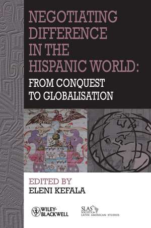 Negotiating Difference in the Hispanic World – From the Conquest to Globalisation de E Kefala