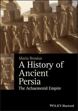 A History of Ancient Persia – The Achaemenid Empire de M Brosius