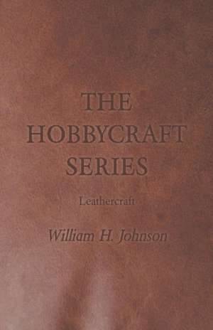 The Hobbycraft Series - Leathercraft de William H. Johnson