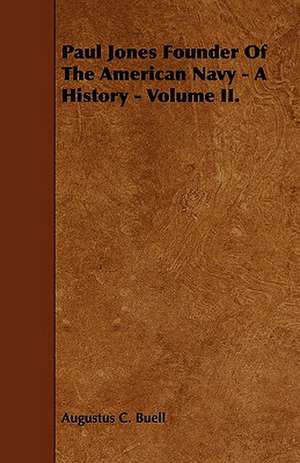 Paul Jones Founder Of The American Navy - A History - Volume II. de Augustus C. Buell