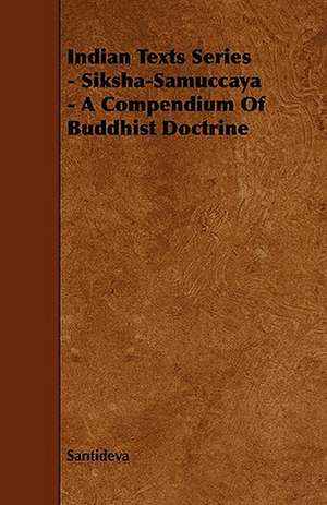 Indian Texts Series - Siksha-Samuccaya - A Compendium of Buddhist Doctrine de Santi-Deva