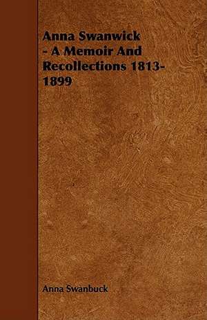 Anna Swanwick - A Memoir and Recollections 1813-1899 de Anna Swanbuck