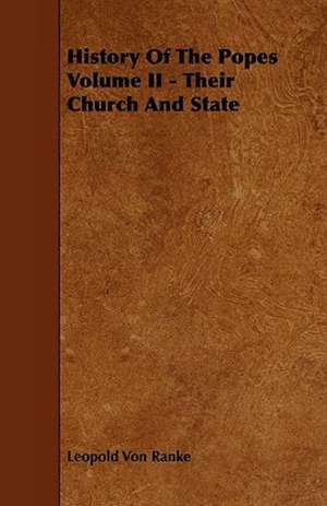 History of the Popes Volume II - Their Church and State de Leopold von Ranke