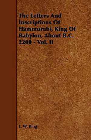 The Letters and Inscriptions of Hammurabi, King of Babylon, about B.C. 2200 - Vol. II de L. W. King