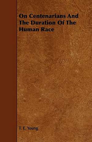 On Centenarians and the Duration of the Human Race de T. E. Young