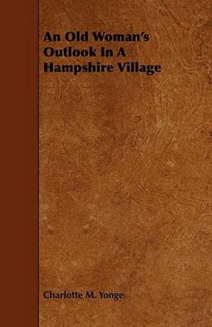 An Old Woman's Outlook In A Hampshire Village de Charlotte M. Yonge