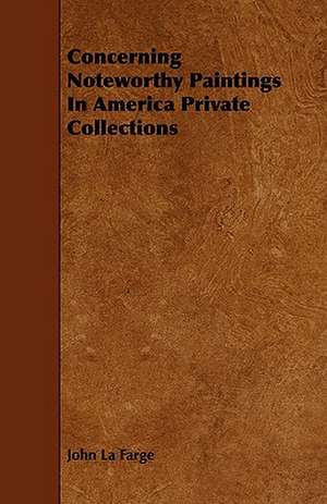 Concerning Noteworthy Paintings in America Private Collections de John La Farge