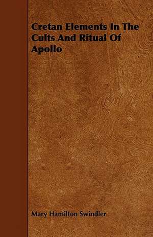 Cretan Elements in the Cults and Ritual of Apollo de Mary Hamilton Swindler