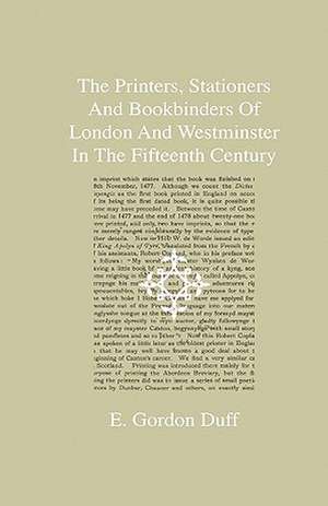 The Printers, Stationers And Bookbinders Of London And Westminster In The Fifteenth Century - A Series Of Four Lectures Delivered At Cambridge In The Lent Term, 1890. de E. Gordon Duff