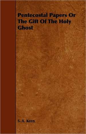 Pentecostal Papers Or The Gift Of The Holy Ghost de Liberty Hyde Bailey