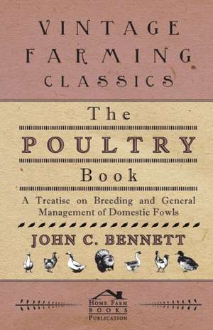 The Poultry Book - A Treatise On Breeding And General Management Of Domestic Fowls de John C. Bennett