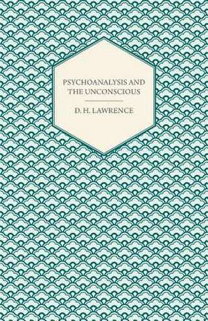 Psychoanalysis and the Unconscious de D. H. Lawrence