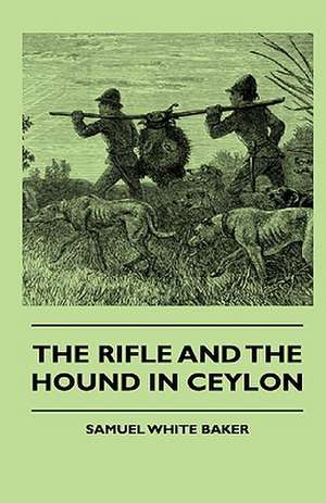 The Rifle And The Hound In Ceylon de Samuel White Baker