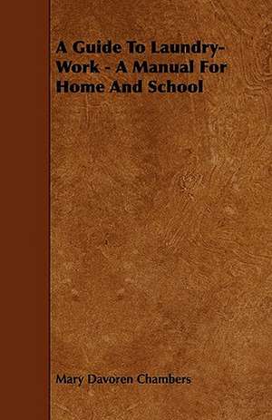 A Guide To Laundry-Work - A Manual For Home And School de Mary Davoren Chambers