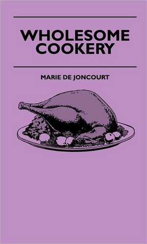 Wholesome Cookery de Marie De Joncourt