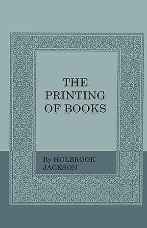 The Printing of Books de Holbrook Jackson