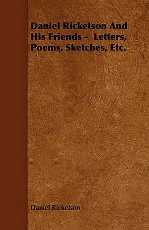 Daniel Ricketson And His Friends - Letters, Poems, Sketches, Etc. de Daniel Ricketson