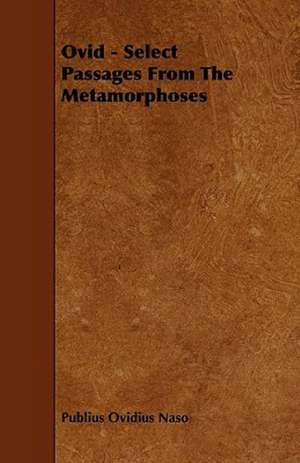 Ovid - Select Passages from the Metamorphoses de Publius Ovidius Naso