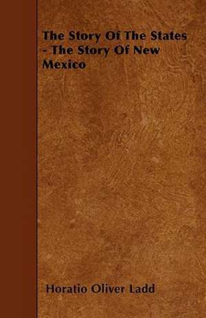 The Story of the States - The Story of New Mexico de Horatio Oliver Ladd