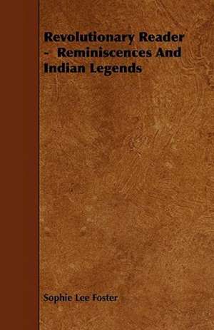 Revolutionary Reader - Reminiscences and Indian Legends de Sophie Lee Foster