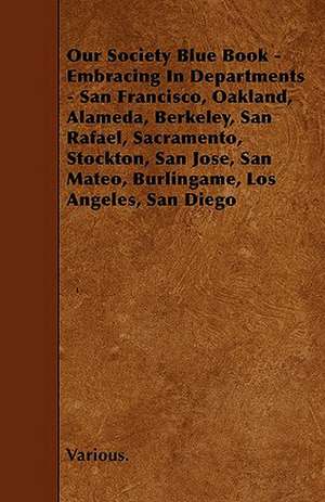 Our Society Blue Book - Embracing in Departments - San Francisco, Oakland, Alameda, Berkeley, San Rafael, Sacramento, Stockton, San Jose, San Mateo, B de various