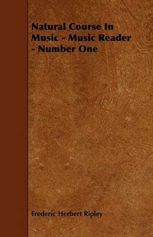 Natural Course In Music - Music Reader - Number One de Frederic Herbert Ripley