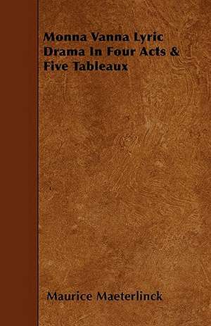 Monna Vanna Lyric Drama In Four Acts & Five Tableaux de Maurice Maeterlinck