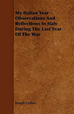 My Italian Year - Observations And Reflections In Italy During The Last Year Of The War de Joseph Collins