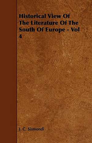 Historical View Of The Literature Of The South Of Europe - Vol 4 de J. C. Sismondi