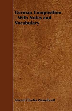 German Composition - With Notes and Vocabulary de Edward Charles Wesselhoeft