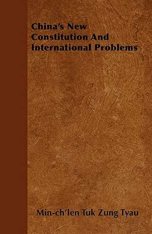 China's New Constitution And International Problems de Min-ch'len Tuk Zung Tyau