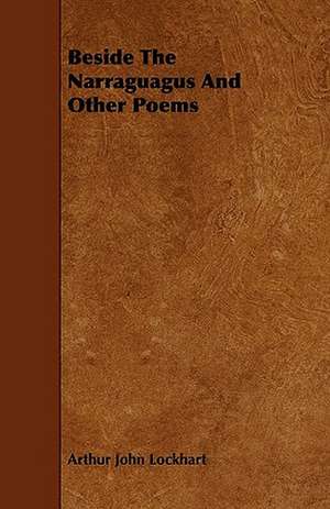 Beside The Narraguagus And Other Poems de Arthur John Lockhart