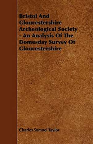 Bristol And Gloucestershire Archeological Society - An Analysis Of The Domesday Survey Of Gloucestershire de Charles Samuel Taylor