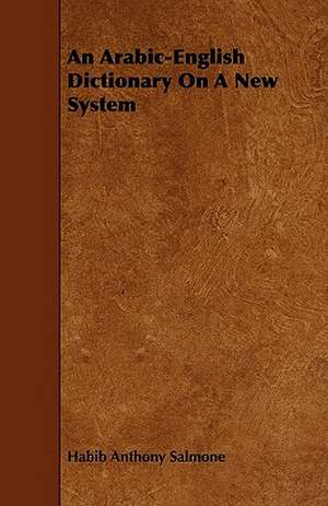 An Arabic-English Dictionary On A New System de Habib Anthony Salmone