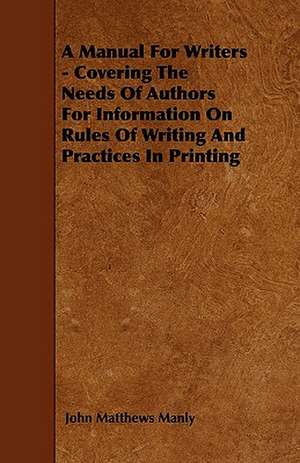 A Manual For Writers - Covering The Needs Of Authors For Information On Rules Of Writing And Practices In Printing de John Matthews Manly