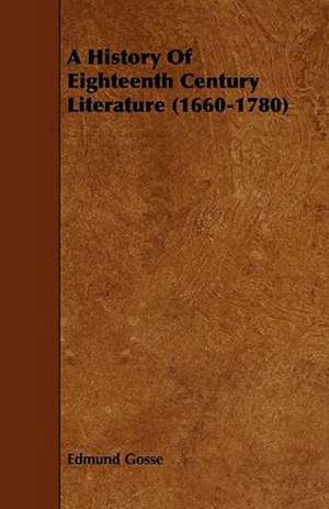 A History Of Eighteenth Century Literature (1660-1780) de Edmund Gosse