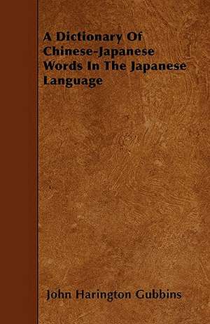 A Dictionary Of Chinese-Japanese Words In The Japanese Language de John Harington Gubbins