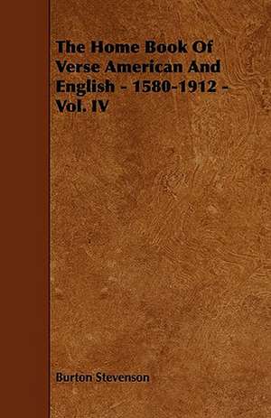 The Home Book Of Verse American And English - 1580-1912 - Vol. IV de Burton Stevenson