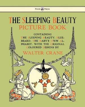 The Sleeping Beauty Picture Book - Containing the Sleeping Beauty, Blue Beard, the Baby's Own Alphabet - Illustrated by Walter Crane