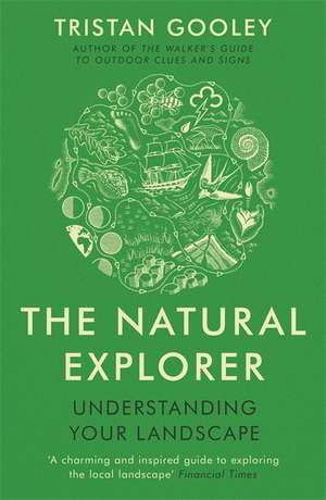 The Natural Explorer: Understanding Your Landscape de Tristan Gooley