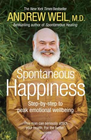 Spontaneous Happiness. Andrew Weil: How Indian Science Is Taking Over the World de Andrew T. Weil