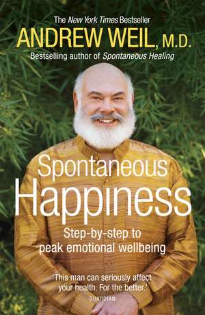 Spontaneous Happiness: Step-by-step to peak emotional wellbeing de Andrew Weil