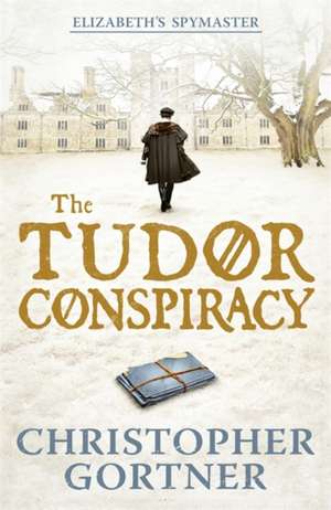 The Tudor Conspiracy de Christopher Gortner