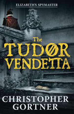 The Tudor Vendetta de Christopher Gortner