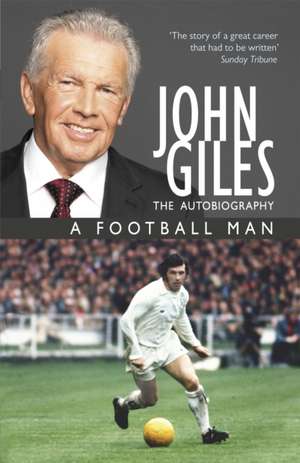 John Giles: A Football Man - My Autobiography de John Giles